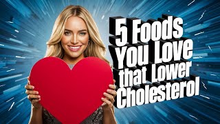 Bad Cholesterol Eat These 5 Foods to Say GOODBYE [upl. by Tien]