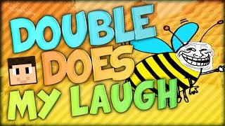 Double is a bee and DOES MY LAUGH [upl. by Naashom]