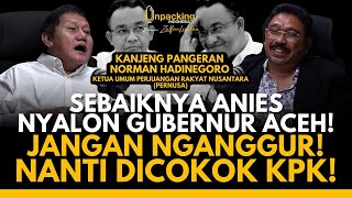 Sebaiknya Anies Nyalon Gubernur Aceh Jangan Nganggur Nanti Dicokok KPK  KP Norman Hadinegoro [upl. by Nhabois]