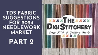 TDS Fabric Recommendations for 2024 Needlework Market Part 2 [upl. by Nolasba]