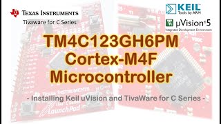 83 TM4C123GH6PM Cortex M4F Microcontroller  Installing Keil uVision and TivaWare for C Series [upl. by Lemej]