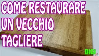 Fai da Te  Come restaurare un Vecchio Tagliere in Legno [upl. by Enilamme]