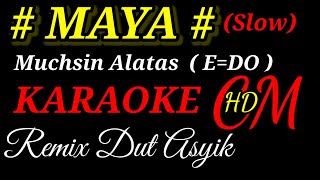 MAYA  MUCHSIN ALATAS KARAOKE REMIX DUT ASYIK [upl. by Aztiray970]