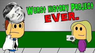 Worst History Project EVER [upl. by Adnaral901]