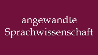 How to Pronounce angewandte Sprachwissenschaft applied linguistics in German [upl. by Eiduam475]