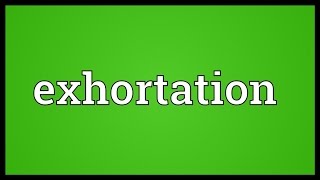 Exhortation Meaning [upl. by Chelsy]