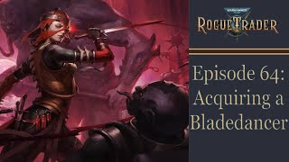 Acquiring a Bladedancer  Warhammer 40k Rogue Trader Ep 64 Daring [upl. by Ainwat604]