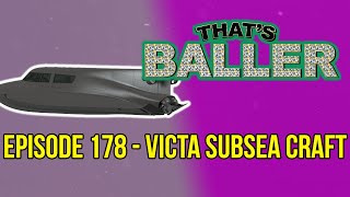 Thats Baller  Episode 178  Victa Subsea Craft [upl. by Yraillih]