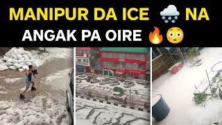 MANIPUR DA ICE 🌨️ MAYAM TADUNA ANGAK PA OINARE 🔥😳 NGAC [upl. by Nylrehs743]