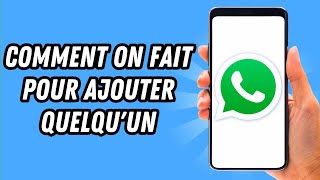 Comment on fait pour ajouter quelquun sur Whatsapp GUIDE COMPLET [upl. by Burnie]