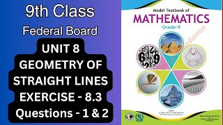 FBISE 9th Class Math NBF 2024 Unit 8GEOMETRY OF STRAIGHT LINES Exercise 83 Qs 1  2 [upl. by Betteann]