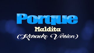 PORQUE  Maldita KARAOKE VERSION [upl. by Bree]