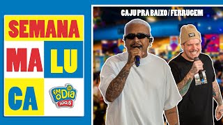 CAJU PRA BAIXO part FERRUGEM Completo SEMANAMALUCA radiofmodia [upl. by Suolhcin909]