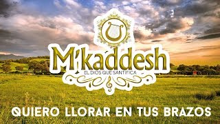 MKaddesh  Quiero Llorar En Tus Brazos Adoración Ayúdame Señor [upl. by Lolande]