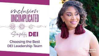 Choosing The Best DEI Leadership Team  Inclusion Uncomplicated [upl. by Nwahs75]