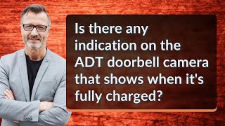 Is there any indication on the ADT doorbell camera that shows when its fully charged [upl. by Columbus]