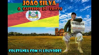 João Silva O Gaiteiro de Cristo  COLETÂNEA DE LOUVORES  Vol 7 8 e 9 [upl. by Epul]