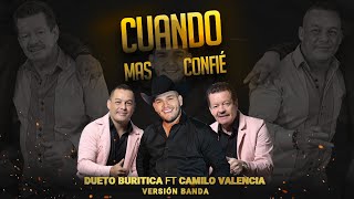 Cuando Mas Confié  Dueto Buritica Ft Camilo Valencia  Versión Banda [upl. by Bravar]