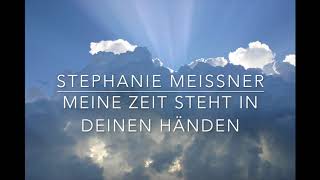 MEINE ZEIT STEHT IN DEINEN HÄNDEN KirchenliedStephanie Meissner [upl. by Lehcin872]