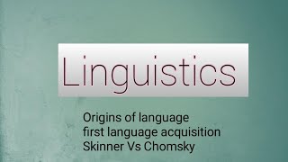 Linguistics L1  The origins of language  First language acquisition  Skinner Vs Chomsky [upl. by Aeli]