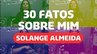 30 FATOS SOBRE MIM  SOLANGE ALMEIDA [upl. by Seuqcaj43]