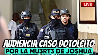 EN VIVO AHORA MISMO AUDIENCIA DE EL DOTOLCITO  LUIS Y CHIQUITO POR MU3RT3 DE JOSHUA OMAR F [upl. by Borlow448]