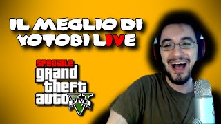 Il Meglio di Yotobi Live  4 Speciale GTA 5 [upl. by Hanzelin120]