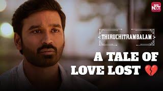 The Pain of Heartbreak 💔  Thiruchitrambalam  Dhanush  Raashi Khanna Full Movie on Sun NXT [upl. by Essilrahc]