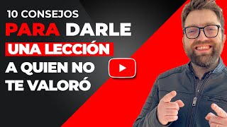 10 consejos para darle una lección a quien no te valoró [upl. by Germaun]