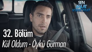 Kül oldum  Öykü Gürman  Sen Anlat Karadeniz 32 Bölüm [upl. by Analeh]