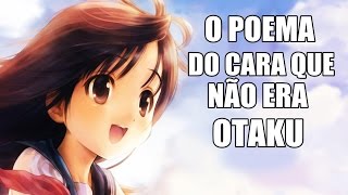 O Poema do Cara que não era Otaku [upl. by Tressa]