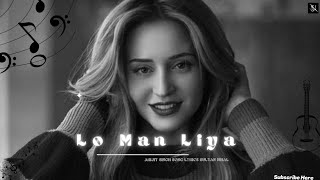 LO MAN LYA Lyrics  Arijit Singh  Sultan Nihal  Emraan Hashmi  Kriti Kharbanda [upl. by Leeke]