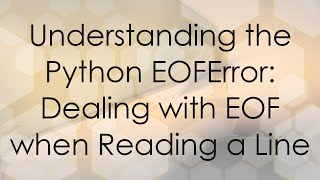 Understanding the Python EOFError Dealing with EOF when Reading a Line [upl. by Mcdowell]