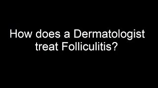 How does a Dermatologist treat Folliculitis [upl. by Amalia]