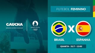 Brasil x Espanha  Futebol Feminino  Jogos Olímpicos  Gaúcha em Paris  31072024 [upl. by Kari]