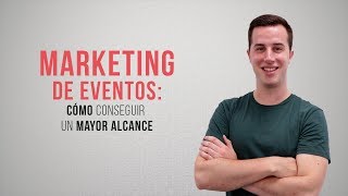 Marketing de eventos cómo conseguir un mayor alcance [upl. by Larry]