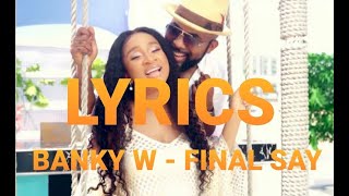 Final Say  Banky W Lyrics [upl. by Enaht507]