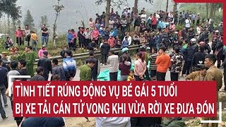 Điểm nóng Tình tiết rúng động vụ bé gái 5 tuổi bị xe tải cán tử vong khi vừa rời xe đưa đón [upl. by Tonnie535]