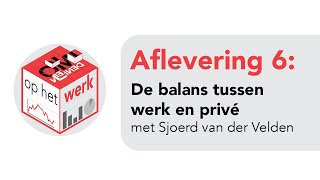 Omdenken op het werk  6 De balans tussen werk en privé  met Sjoerd van der Velden [upl. by Akineg]