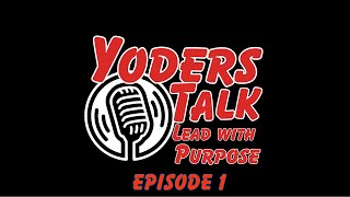 Yoders Talk Lead With Purpose  Episode 1  The Power Of Purposeful Leadership [upl. by Nesiaj455]