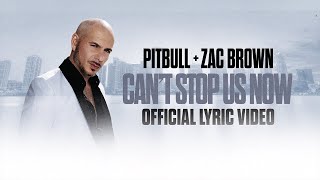 Pitbull x Zac Brown  Cant Stop Us Now Lyric Video [upl. by Ebeohp]