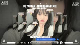 Do Tao Làm  Thái Hoàng Remix  Nhạc Hot TikTok Mới Nhất 2024  NTS Musiccc [upl. by Ennaear]