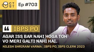 CTwT E703  IBPS PO 2023 Topper Nilesh Shriram Varma  IBPS Clerk [upl. by Sanger]