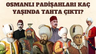 Osmanlı Padişahları kaç yaşında tahta çıktı [upl. by Marka]