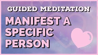 Guided Meditation  Manifesting a Specific Person [upl. by Morville376]