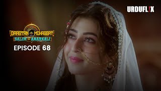 DastaanEMohabbat Salim Anarkali Episode 68 Romantic Drama Serial  Latest Drama 2024 [upl. by Kralc]