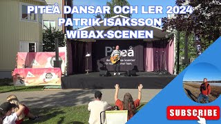 Piteå Dansar och Ler 2024  Patrik Isaksson  Wibaxscenen [upl. by Moyna]