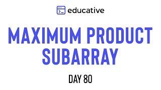 Maximum Product Subarray  LeetCode Medium  Educativeio Day 80  Dynamic Programming Pattern [upl. by Neffets]