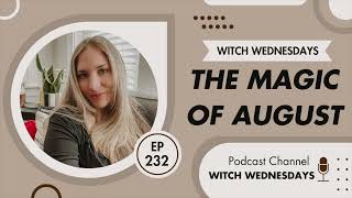 Witch Wednesdays Podcast Episode 232  The Magic of August [upl. by Plume317]