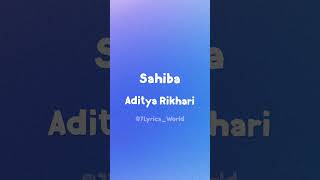 Sahiba Lyrics  Aditya Rikhari  7Lyrics World  2024 [upl. by Jewell554]